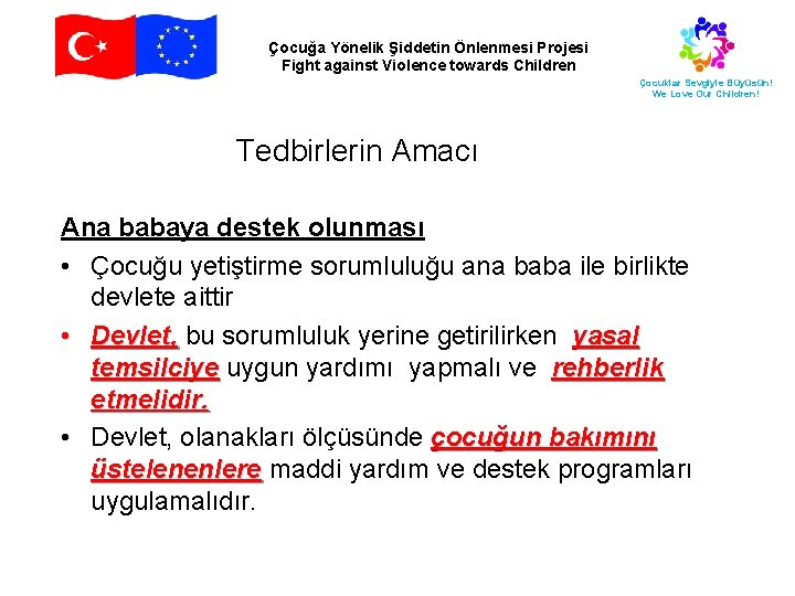 Çocuğa Yönelik Şiddetin Önlenmesi Projesi Fight against Violence towards Children Çocuklar Sevgiyle Büyüsün! We