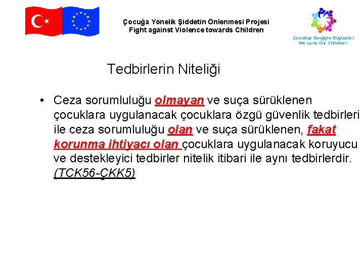 Çocuğa Yönelik Şiddetin Önlenmesi Projesi Fight against Violence towards Children Çocuklar Sevgiyle Büyüsün! We