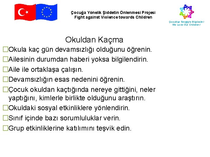 Çocuğa Yönelik Şiddetin Önlenmesi Projesi Fight against Violence towards Children Çocuklar Sevgiyle Büyüsün! We