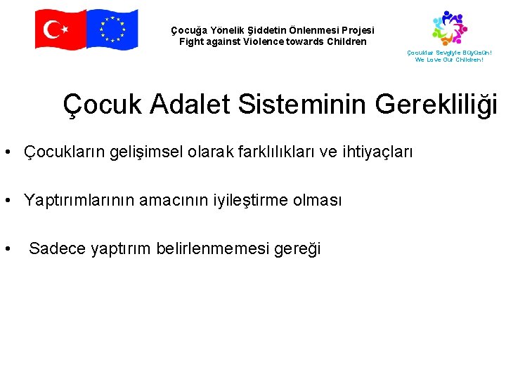 Çocuğa Yönelik Şiddetin Önlenmesi Projesi Fight against Violence towards Children Çocuklar Sevgiyle Büyüsün! We