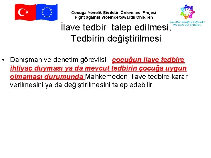 Çocuğa Yönelik Şiddetin Önlenmesi Projesi Fight against Violence towards Children Çocuklar Sevgiyle Büyüsün! We