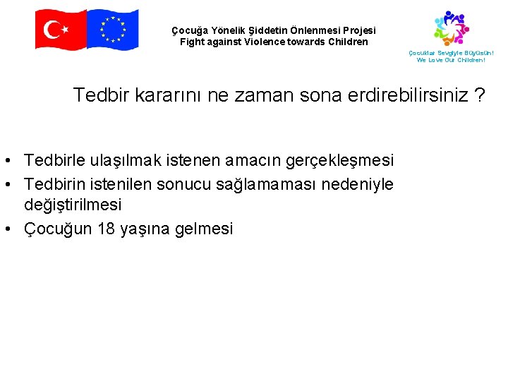 Çocuğa Yönelik Şiddetin Önlenmesi Projesi Fight against Violence towards Children Çocuklar Sevgiyle Büyüsün! We