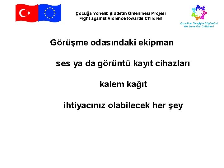 Çocuğa Yönelik Şiddetin Önlenmesi Projesi Fight against Violence towards Children Çocuklar Sevgiyle Büyüsün! We