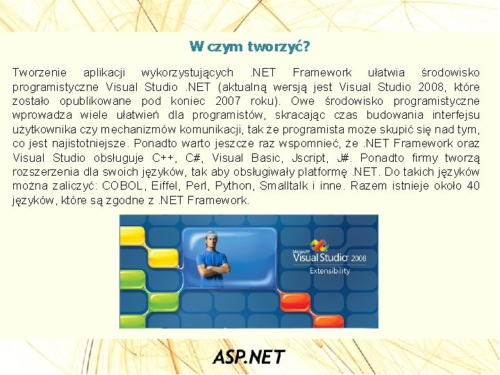 W czym tworzyć? Tworzenie aplikacji wykorzystujących. NET Framework ułatwia środowisko programistyczne Visual Studio. NET