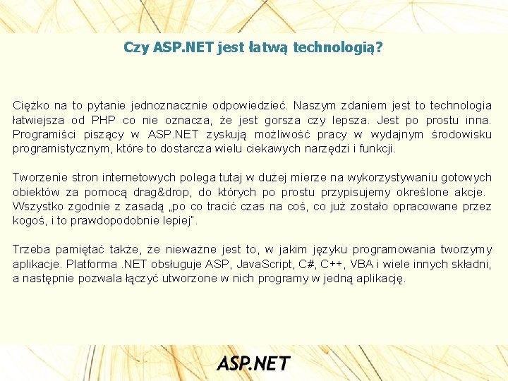 Czy ASP. NET jest łatwą technologią? Ciężko na to pytanie jednoznacznie odpowiedzieć. Naszym zdaniem