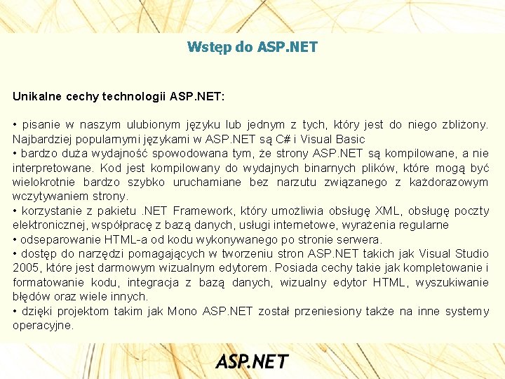 Wstęp do ASP. NET Unikalne cechy technologii ASP. NET: • pisanie w naszym ulubionym