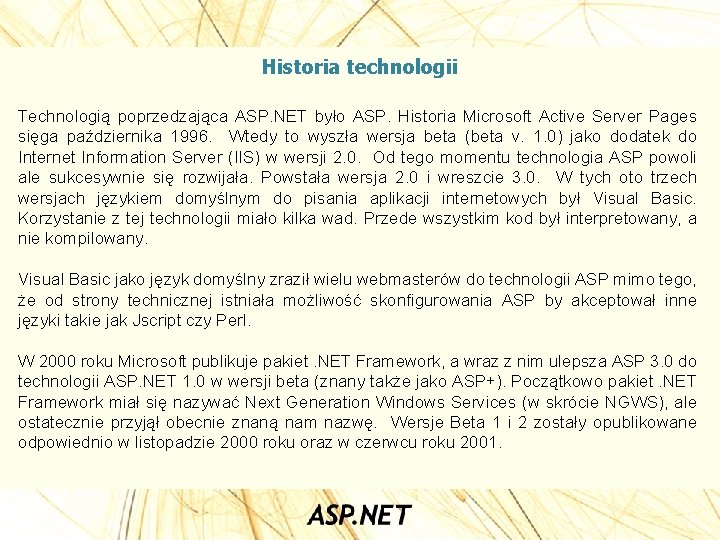 Historia technologii Technologią poprzedzająca ASP. NET było ASP. Historia Microsoft Active Server Pages sięga