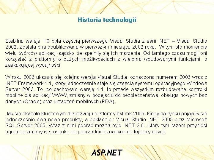 Historia technologii Stabilna wersja 1. 0 była częścią pierwszego Visual Studia z serii. NET