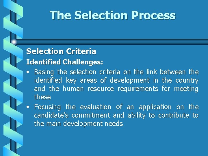 The Selection Process Selection Criteria Identified Challenges: • Basing the selection criteria on the