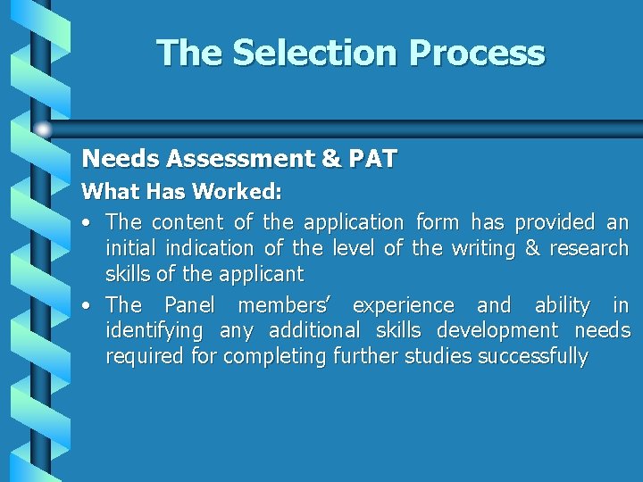 The Selection Process Needs Assessment & PAT What Has Worked: • The content of