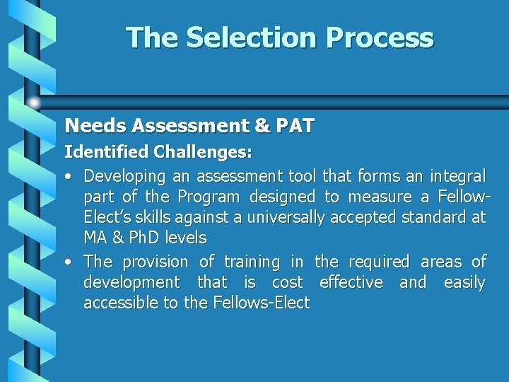 The Selection Process Needs Assessment & PAT Identified Challenges: • Developing an assessment tool