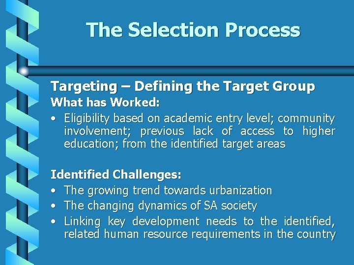 The Selection Process Targeting – Defining the Target Group What has Worked: • Eligibility