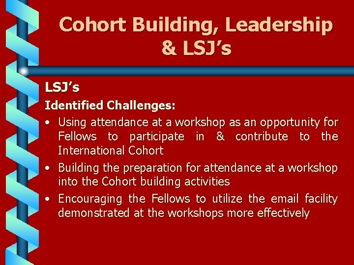 Cohort Building, Leadership & LSJ’s Identified Challenges: • Using attendance at a workshop as