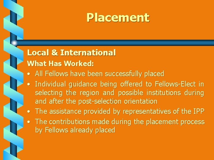 Placement Local & International What Has Worked: • All Fellows have been successfully placed