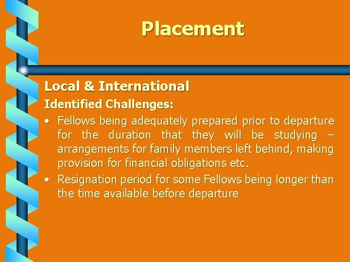 Placement Local & International Identified Challenges: • Fellows being adequately prepared prior to departure