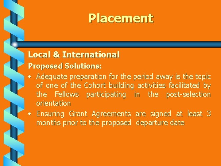 Placement Local & International Proposed Solutions: • Adequate preparation for the period away is