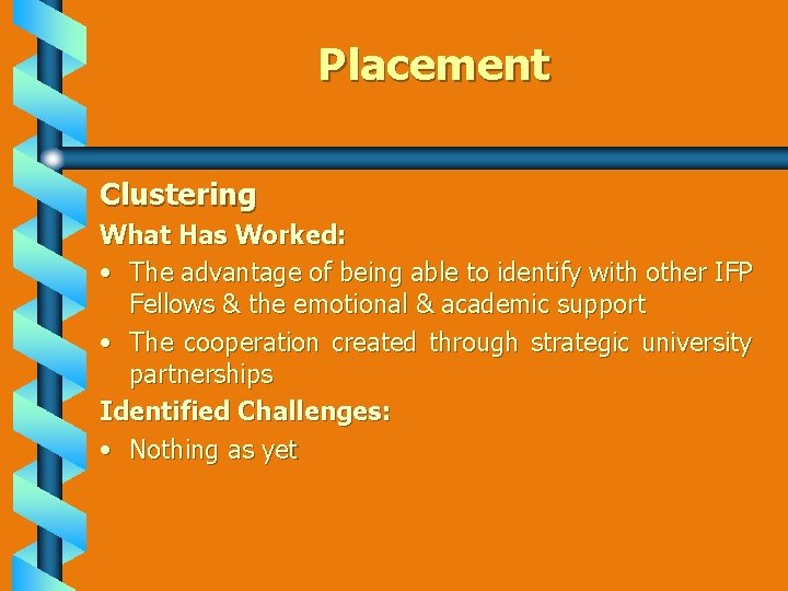 Placement Clustering What Has Worked: • The advantage of being able to identify with