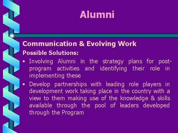 Alumni Communication & Evolving Work Possible Solutions: • Involving Alumni in the strategy plans