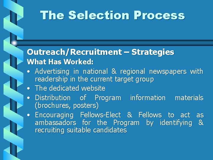 The Selection Process Outreach/Recruitment – Strategies What Has Worked: • Advertising in national &