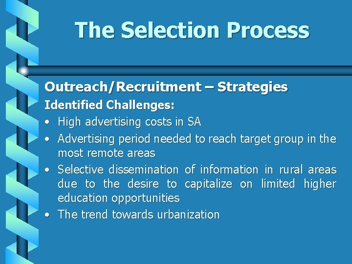 The Selection Process Outreach/Recruitment – Strategies Identified Challenges: • High advertising costs in SA