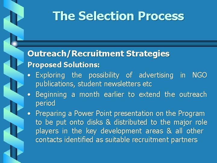 The Selection Process Outreach/Recruitment Strategies Proposed Solutions: • Exploring the possibility of advertising in