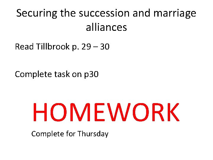 Securing the succession and marriage alliances Read Tillbrook p. 29 – 30 Complete task