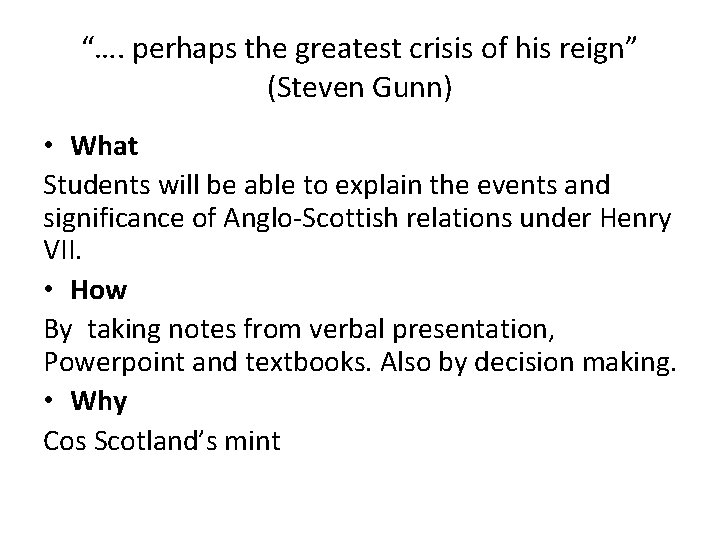 “…. perhaps the greatest crisis of his reign” (Steven Gunn) • What Students will