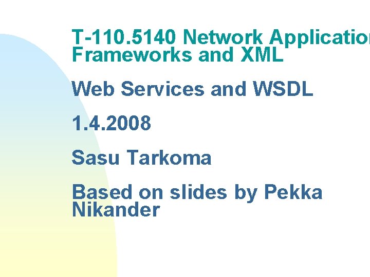 T-110. 5140 Network Application Frameworks and XML Web Services and WSDL 1. 4. 2008
