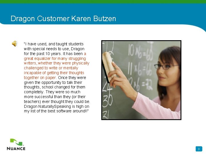 Dragon Customer Karen Butzen “I have used, and taught students with special needs to