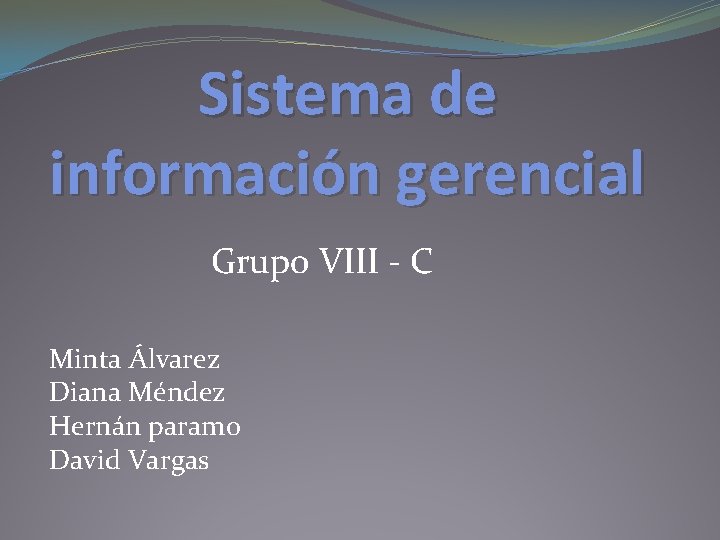 Sistema de información gerencial Grupo VIII - C Minta Álvarez Diana Méndez Hernán paramo