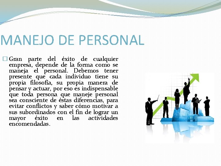 MANEJO DE PERSONAL � Gran parte del éxito de cualquier empresa, depende de la