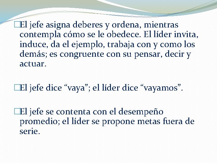 �El jefe asigna deberes y ordena, mientras contempla cómo se le obedece. El líder