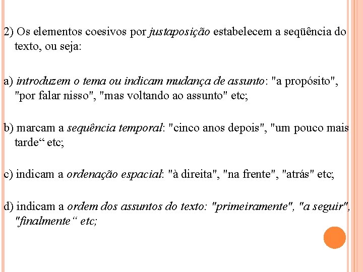 2) Os elementos coesivos por justaposição estabelecem a seqüência do texto, ou seja: a)