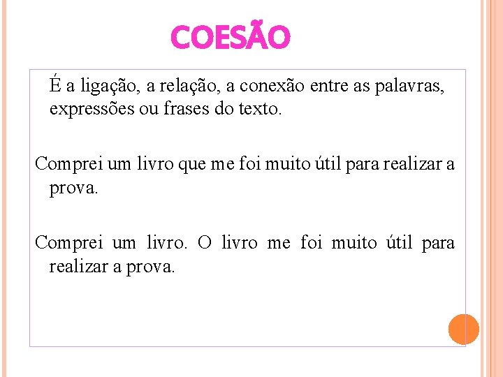 COESÃO É a ligação, a relação, a conexão entre as palavras, expressões ou frases