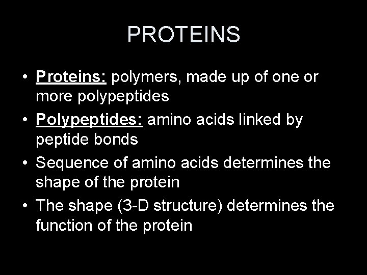 PROTEINS • Proteins: polymers, made up of one or more polypeptides • Polypeptides: amino