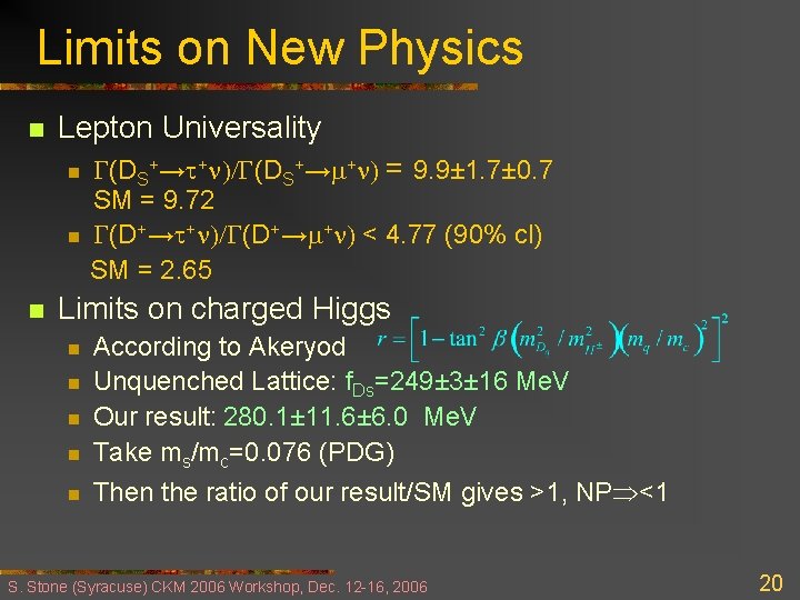Limits on New Physics n Lepton Universality n n n G(DS+→t+ )/G(DS+→m+ ) =