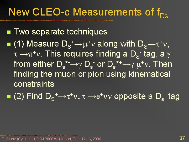 New CLEO-c Measurements of f. Ds n n n Two separate techniques (1) Measure