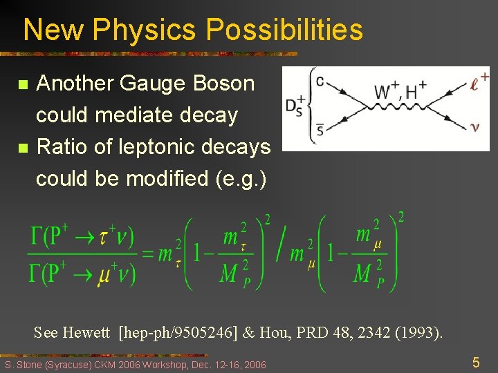 New Physics Possibilities Another Gauge Boson could mediate decay n Ratio of leptonic decays