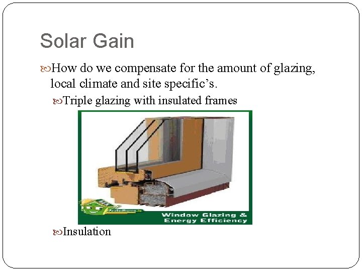 Solar Gain How do we compensate for the amount of glazing, local climate and