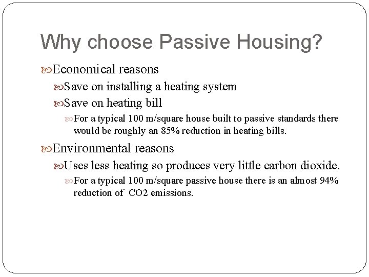 Why choose Passive Housing? Economical reasons Save on installing a heating system Save on