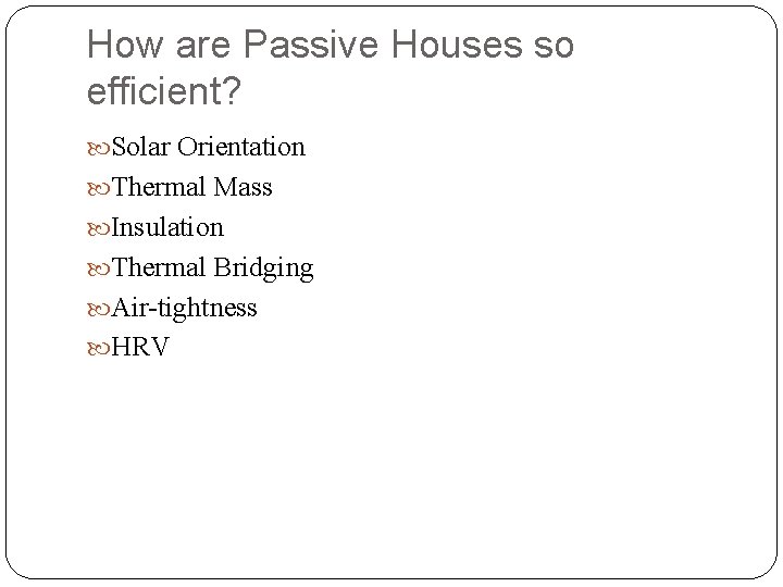 How are Passive Houses so efficient? Solar Orientation Thermal Mass Insulation Thermal Bridging Air-tightness
