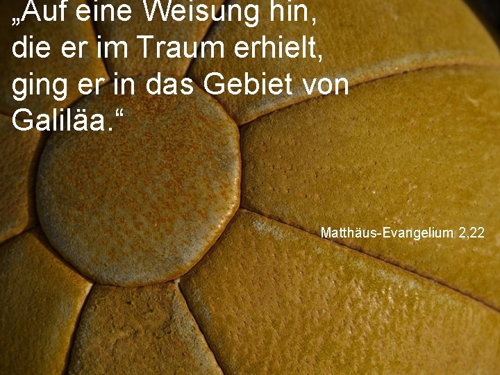 „Auf eine Weisung hin, die er im Traum erhielt, ging er in das Gebiet