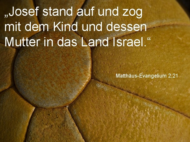 „Josef stand auf und zog mit dem Kind und dessen Mutter in das Land