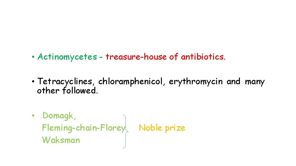  • Actinomycetes - treasure-house of antibiotics. • Tetracyclines, chloramphenicol, erythromycin and many other