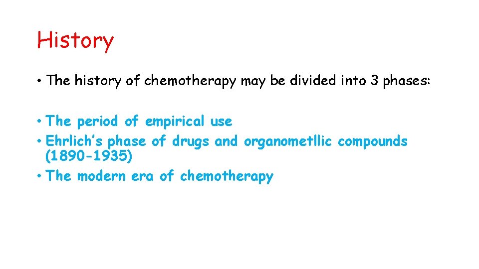 History • The history of chemotherapy may be divided into 3 phases: • The