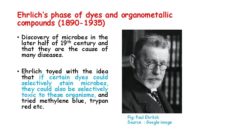 Ehrlich’s phase of dyes and organometallic compounds (1890 -1935) • Discovery of microbes in