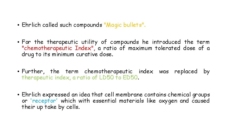  • Ehrlich called such compounds "Magic bullets". • For therapeutic utility of compounds