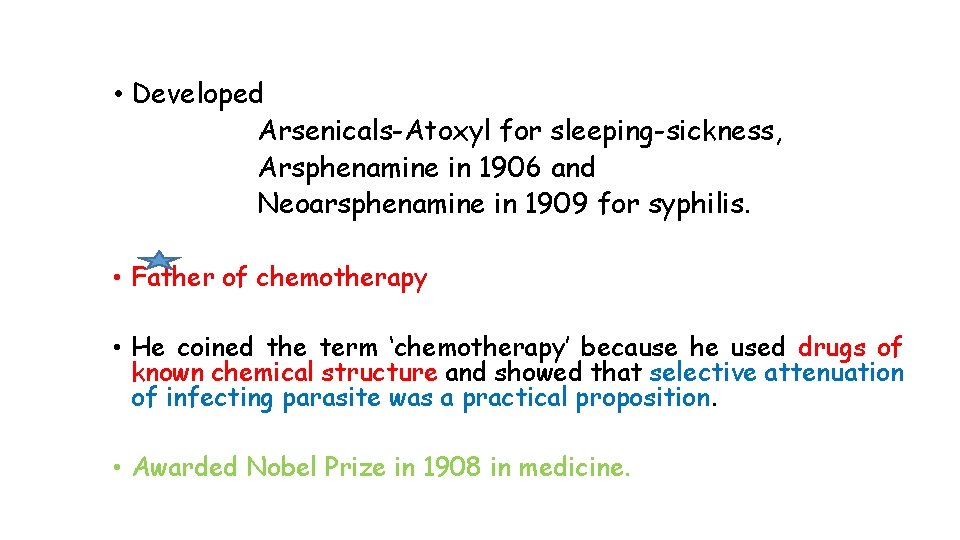  • Developed Arsenicals-Atoxyl for sleeping-sickness, Arsphenamine in 1906 and Neoarsphenamine in 1909 for