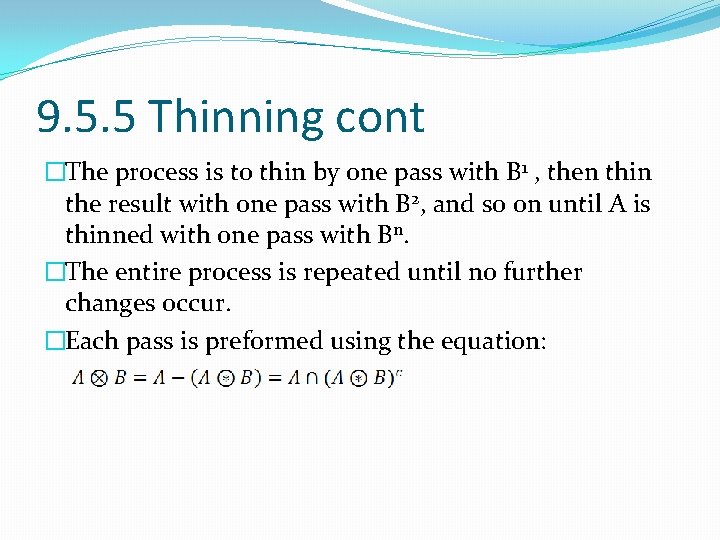 9. 5. 5 Thinning cont �The process is to thin by one pass with