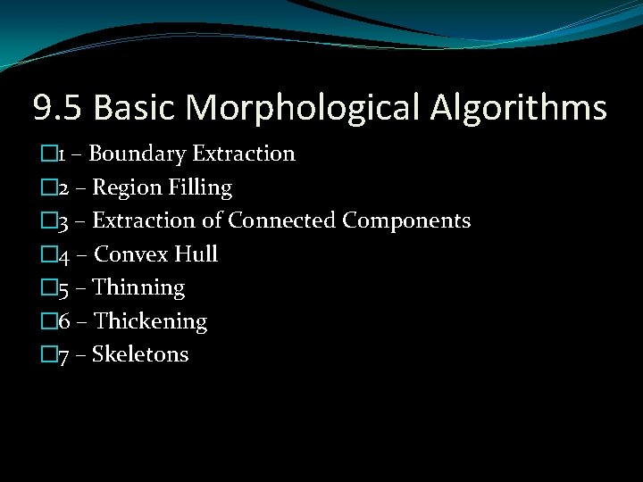 9. 5 Basic Morphological Algorithms � 1 – Boundary Extraction � 2 – Region